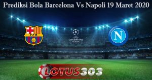 Prediksi Bola Barcelona Vs Napoli 19 Maret 2020