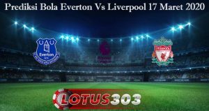 Prediksi Bola Everton Vs Liverpool 17 Maret 2020