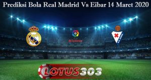 Prediksi Bola Real Madrid Vs Eibar 14 Maret 2020