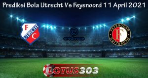 Prediksi Bola Utrecht Vs Feyenoord 11 April 2021