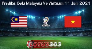 Prediksi Bola Malaysia Vs Vietnam 11 Juni 2021