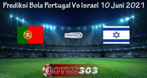 Prediksi Bola Portugal Vs Israel 10 Juni 2021