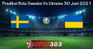 Prediksi Bola Sweden Vs Ukraine 30 Juni 2021