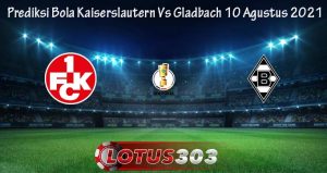 Prediksi Bola Kaiserslautern Vs Gladbach 10 Agustus 2021