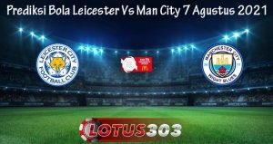 Prediksi Bola Leicester Vs Man City 7 Agustus 2021