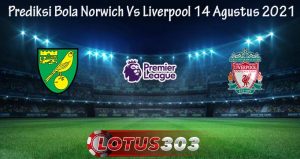 Prediksi Bola Norwich Vs Liverpool 14 Agustus 2021