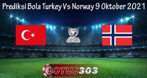 Prediksi Bola Turkey Vs Norway 9 Oktober 2021