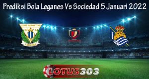 Prediksi Bola Leganes Vs Sociedad 5 Januari 2022