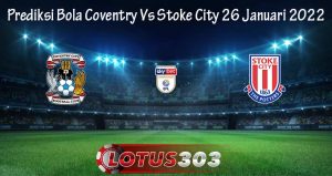 Prediksi Bola Coventry Vs Stoke City 26 Januari 2022