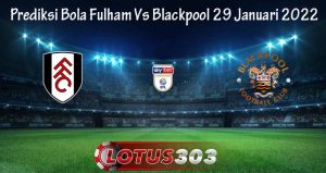 Prediksi Bola Fulham Vs Blackpool 29 Januari 2022