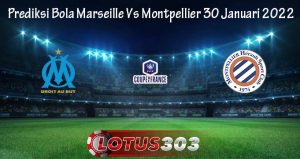 Prediksi Bola Marseille Vs Montpellier 30 Januari 2022