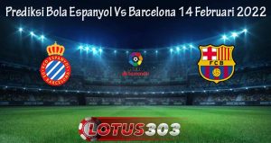 Prediksi Bola Espanyol Vs Barcelona 14 Februari 2022