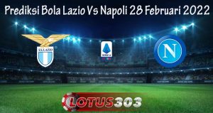 Prediksi Bola Lazio Vs Napoli 28 Februari 2022