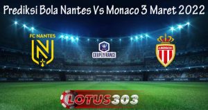 Prediksi Bola Nantes Vs Monaco 3 Maret 2022
