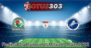 Prediksi Bola Blackburn Vs Millwall 9 Maret 2022