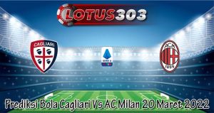 Prediksi Bola Cagliari Vs AC Milan 20 Maret 2022