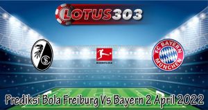Prediksi Bola Freiburg Vs Bayern 2 April 2022