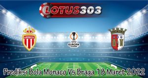 Prediksi Bola Monaco Vs Braga 18 Maret 2022
