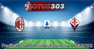 Prediksi Bola AC Milan Vs Fiorentina 1 Mei 2022