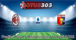 Prediksi Bola AC Milan Vs Genoa 16 April 2022