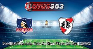 Prediksi Bola Colo-Colo Vs River Plate 28 April 2022