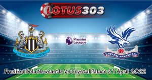 Prediksi Bola Newcastle Vs Crystal Palace 21 April 2022