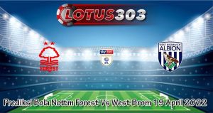 Prediksi Bola Nottm Forest Vs West Brom 19 April 2022