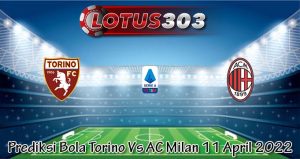 Prediksi Bola Torino Vs AC Milan 11 April 2022