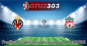 Prediksi Bola Villarreal Vs Liverpool 4 Mei 2022
