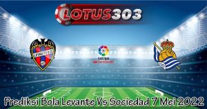 Prediksi Bola Levante Vs Sociedad 7 Mei 2022