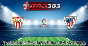 Prediksi Bola Sevilla Vs Bilbao 23 Mei 2022