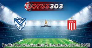 Prediksi Bola Velez Sarsfield Vs Estudiantes 25 Mei 2022