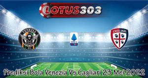 Prediksi Bola Venezia Vs Cagliari 23 Mei 2022