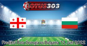 Prediksi Bola Georgia vs Bulgaria 12 Juni 2022