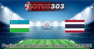 Prediksi Bola Uzbekistan Vs Thailand 14 Juni 2022