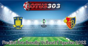 Prediksi Bola Brondby Vs Basel 5 Agustus 2022