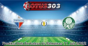 Prediksi Bola Fortaleza Vs Palmeiras 11 Juli 2022