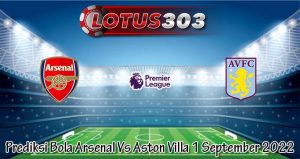 Prediksi Bola Arsenal Vs Aston Villa 1 September 2022