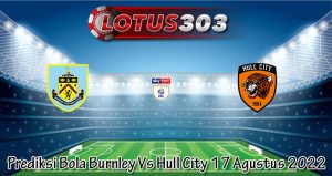 Prediksi Bola Burnley Vs Hull City 17 Agustus 2022