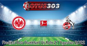 Prediksi Bola Frankfurt Vs Koln 21 Agustus 2022