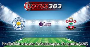 Prediksi Bola Leicester Vs Southampton 20 Agustus 2022