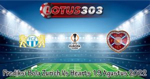 Prediksi Bola Zurich Vs Hearts 19 Agustus 2022