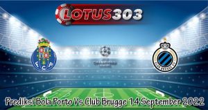 Prediksi Bola Porto Vs Club Brugge 14 September 2022