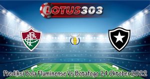 Prediksi Bola Fluminense Vs Botafogo 24 Oktober 2022