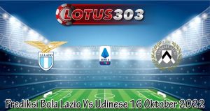 Prediksi Bola Lazio Vs Udinese 16 Oktober 2022