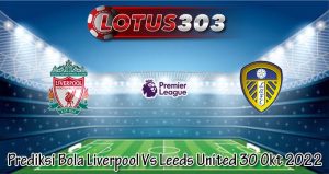 Prediksi Bola Liverpool Vs Leeds United 30 Okt 2022