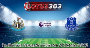 Prediksi Bola Newcastle Vs Everton 20 Oktober 2022