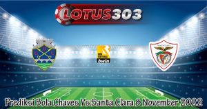 Prediksi Bola Chaves Vs Santa Clara 8 November 2022