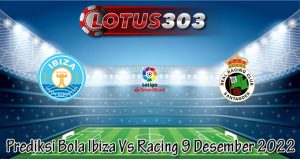 Prediksi Bola Ibiza Vs Racing 9 Desember 2022
