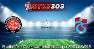 Prediksi Bola Karagumruk Vs Trabzonspor 29 Des 2022